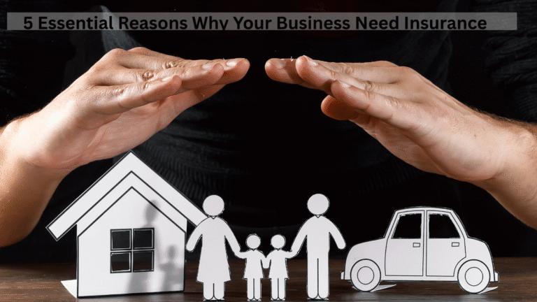 5 Essential Reasons Why Your Business Need Insurance