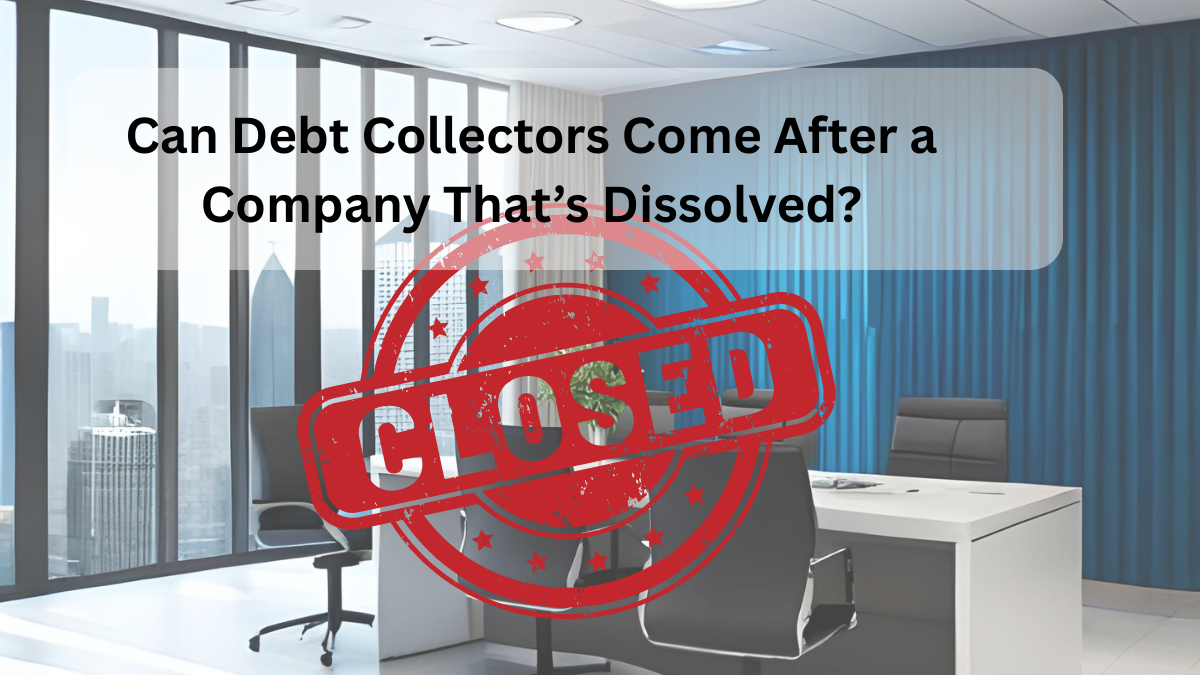 Featured image showing a closed company building with a debt collector outside, representing the question Can Debt Collectors Come After a Company That's Dissolved